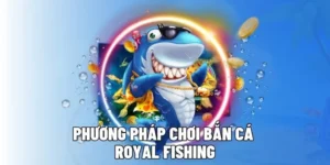 Cách Chơi Bắn Cá Royal Fishing Tại 123WIN: Hướng Dẫn Chi Tiết